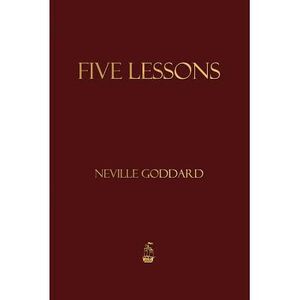 Five Lessons -- Neville Goddard